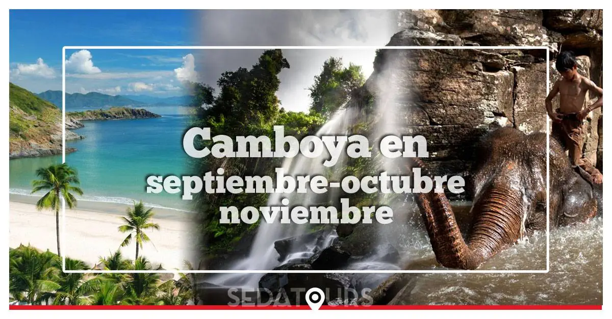 Viajar a Camboya en Septiembre, Octubre y Noviembre